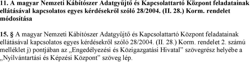 A magyar Nemzeti Kábítószer Adatgyűjtő és Kapcsolattartó Központ feladatainak ellátásával kapcsolatos egyes kérdésekről