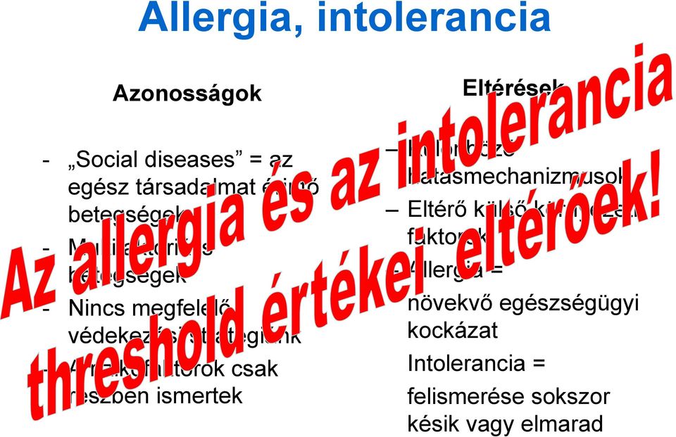 rizikófaktorok csak részben ismertek Eltérések Különböző hatásmechanizmusok Eltérő külső