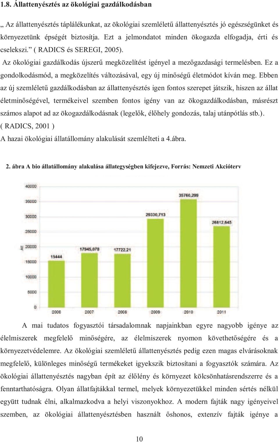 Ez a gondolkodásmód, a megközelítés változásával, egy új minőségű életmódot kíván meg.