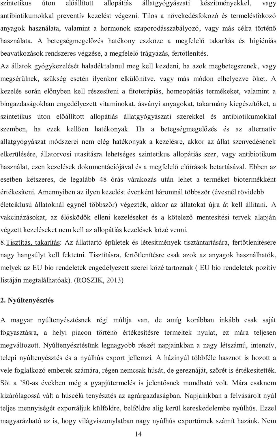 A betegségmegelőzés hatékony eszköze a megfelelő takarítás és higiéniás beavatkozások rendszeres végzése, a megfelelő trágyázás, fertőtlenítés.