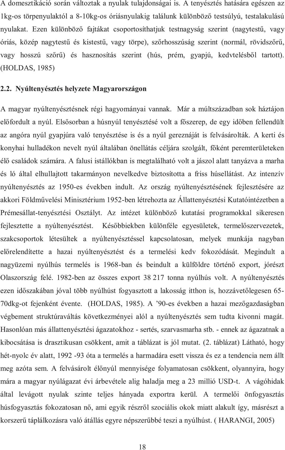 hasznosítás szerint (hús, prém, gyapjú, kedvtelésből tartott). (HOLDAS, 1985) 2.2. Nyúltenyésztés helyzete Magyarországon A magyar nyúltenyésztésnek régi hagyományai vannak.