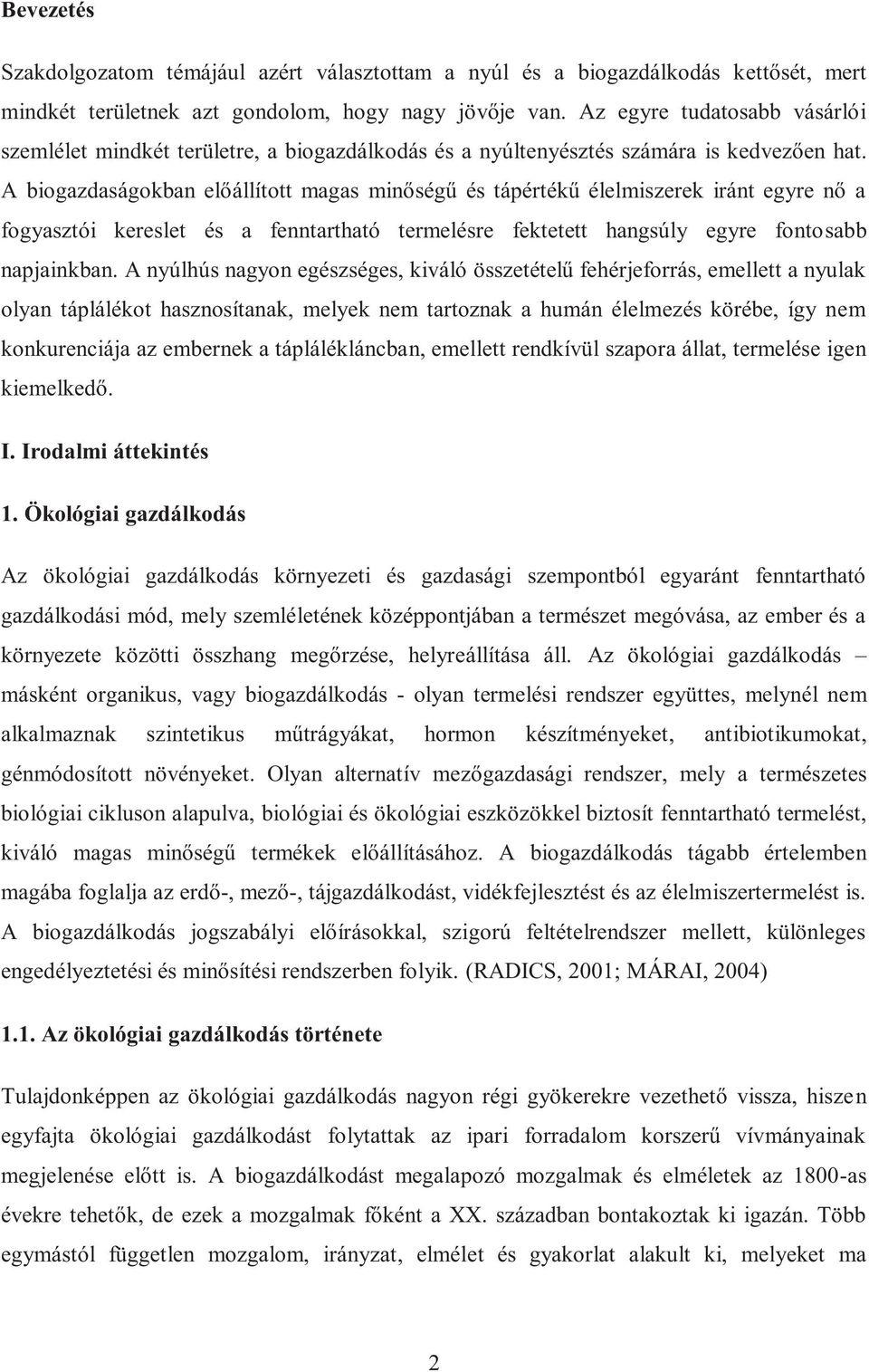 A biogazdaságokban előállított magas minőségű és tápértékű élelmiszerek iránt egyre nő a fogyasztói kereslet és a fenntartható termelésre fektetett hangsúly egyre fontosabb napjainkban.