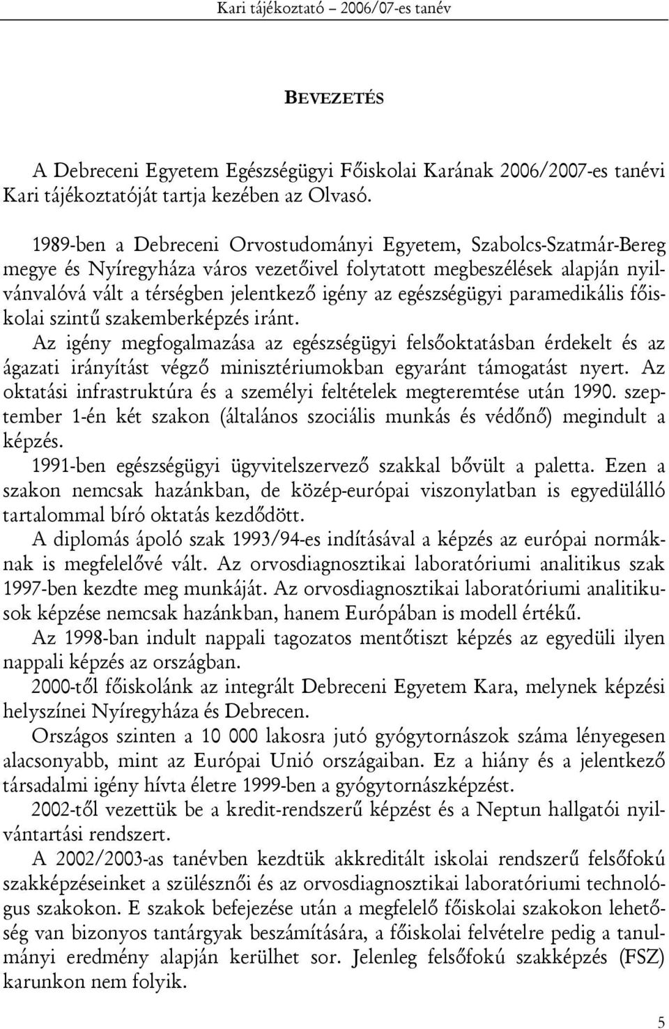 egészségügyi paramedikális főiskolai szintű szakemberképzés iránt.