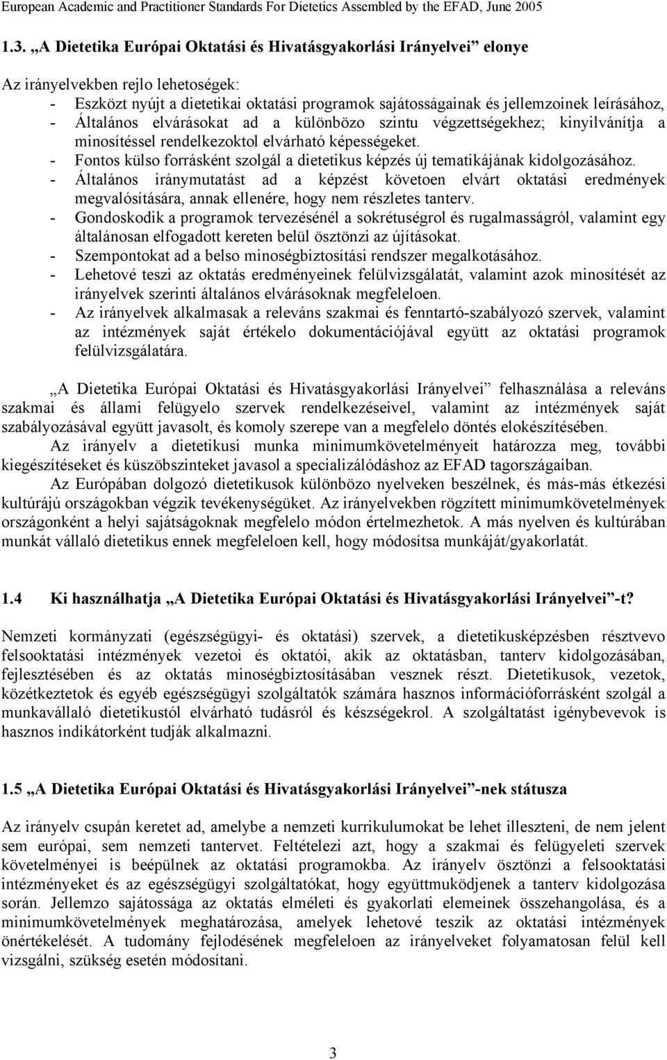 - Fontos külso forrásként szolgál a dietetikus képzés új tematikájának kidolgozásához.