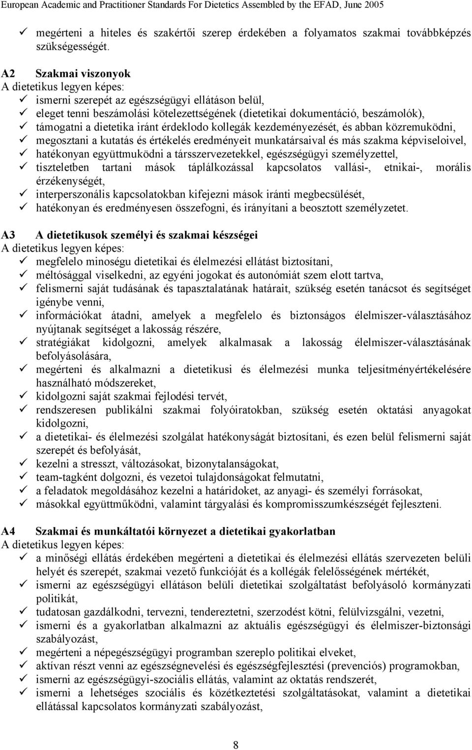 kezdeményezését, és abban közremuködni, megosztani a kutatás és értékelés eredményeit munkatársaival és más szakma képviseloivel, hatékonyan együttmuködni a társszervezetekkel, egészségügyi