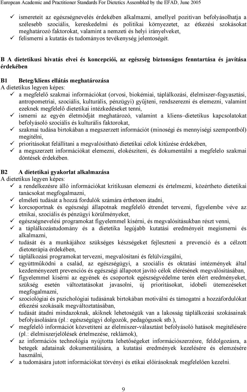 B A dietetikusi hivatás elvei és koncepciói, az egészség biztonságos fenntartása és javítása érdekében B1 Beteg/kliens ellátás meghatározása a megfelelő szakmai informöciñkat (orvosi, biokämiai,