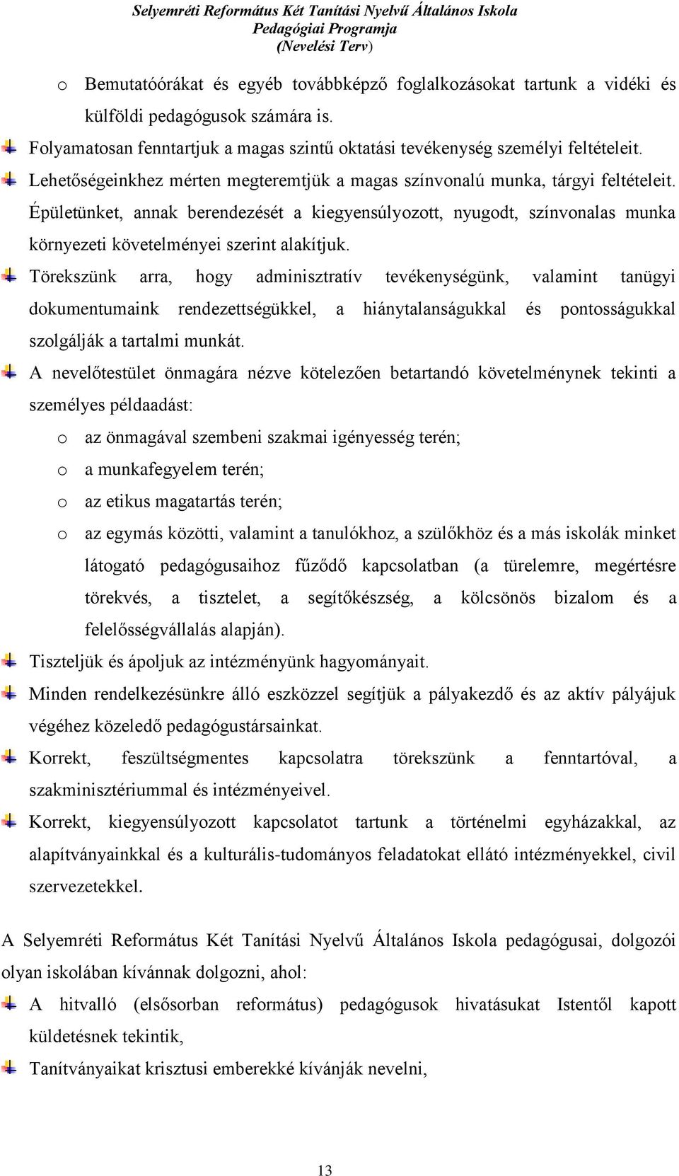 Épületünket, annak berendezését a kiegyensúlyozott, nyugodt, színvonalas munka környezeti követelményei szerint alakítjuk.