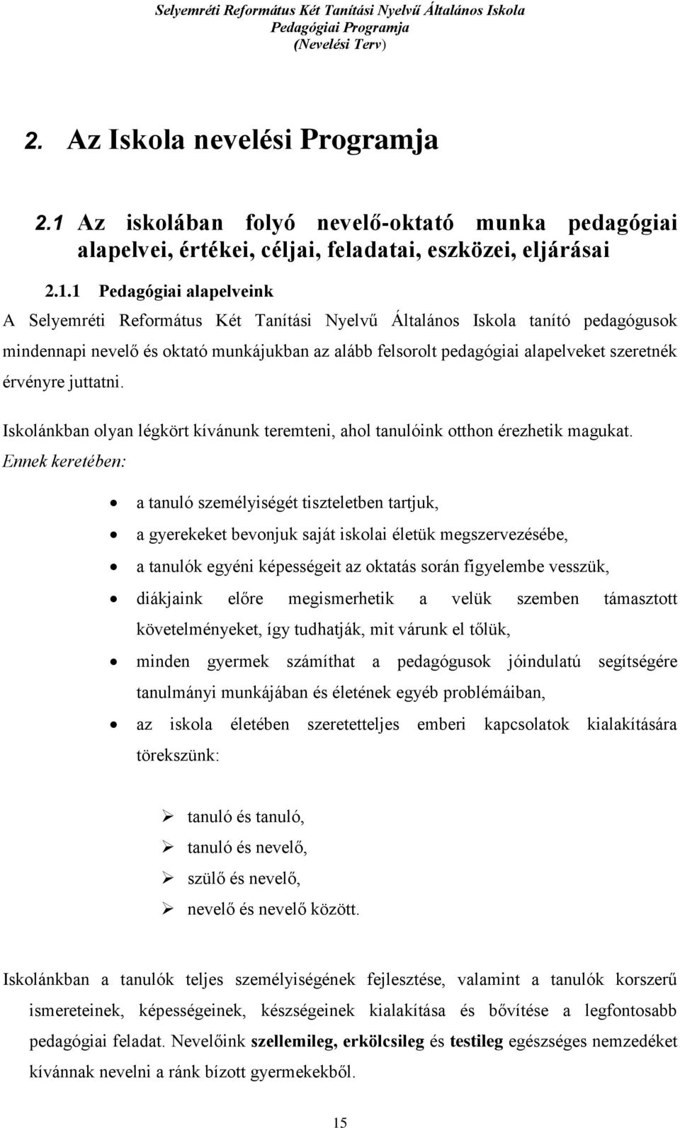 1 Pedagógiai alapelveink A Selyemréti Református Két Tanítási Nyelvű Általános Iskola tanító pedagógusok mindennapi nevelő és oktató munkájukban az alább felsorolt pedagógiai alapelveket szeretnék