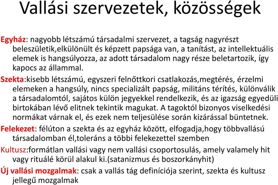 Szekta:kisebb létszámú, egyszeri felnőttkori csatlakozás,megtérés, érzelmi elemeken a hangsúly, nincs specializált papság, militáns térítés, különválik a társadalomtól, sajátos külön jegyekkel