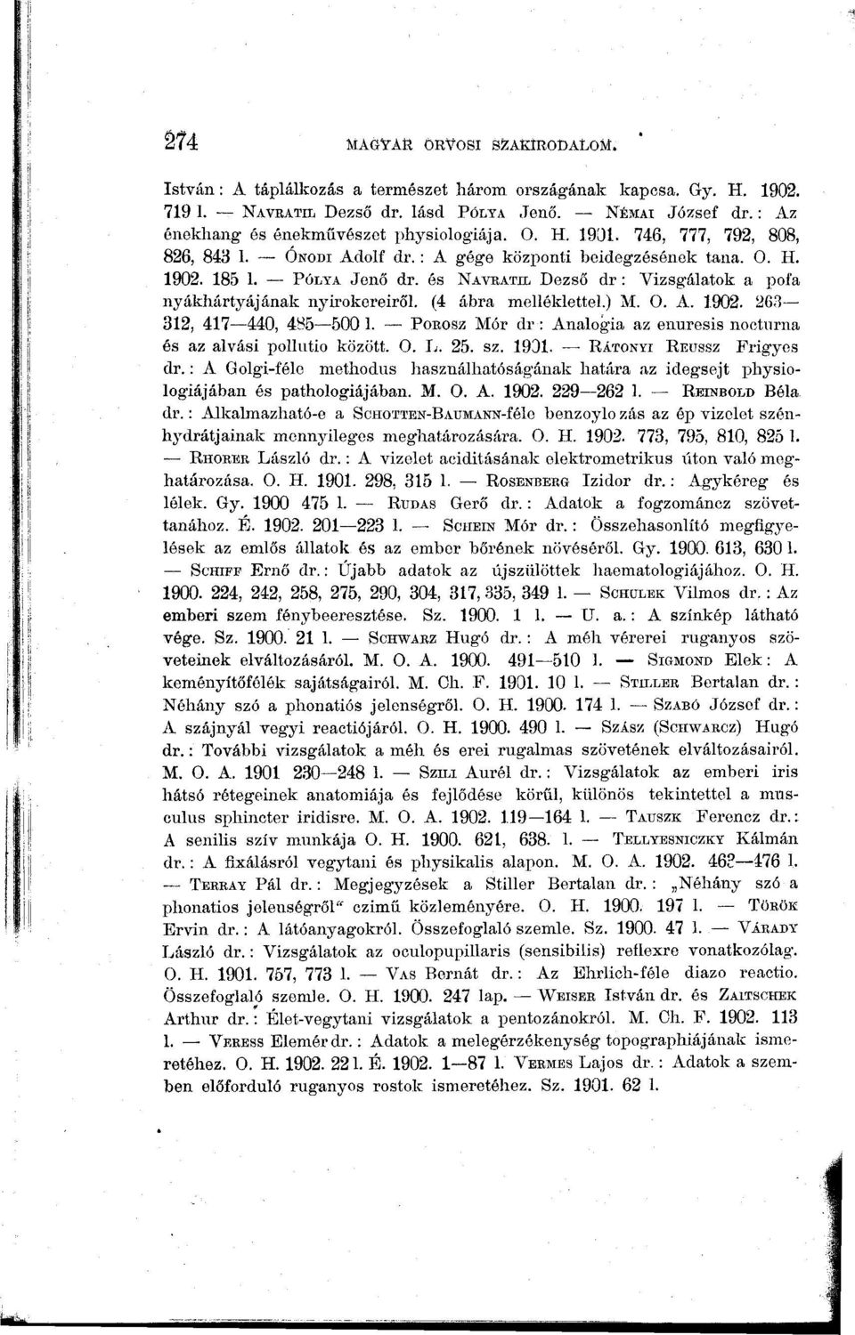 és NAVEATIL Dezső dr : Vizsgálatok a pofa nyákhártyájának nyhokereiről. (4 ábra melléklettel.) M. O. A. 1902. 26,1 312, 417 440, 485 500 1.