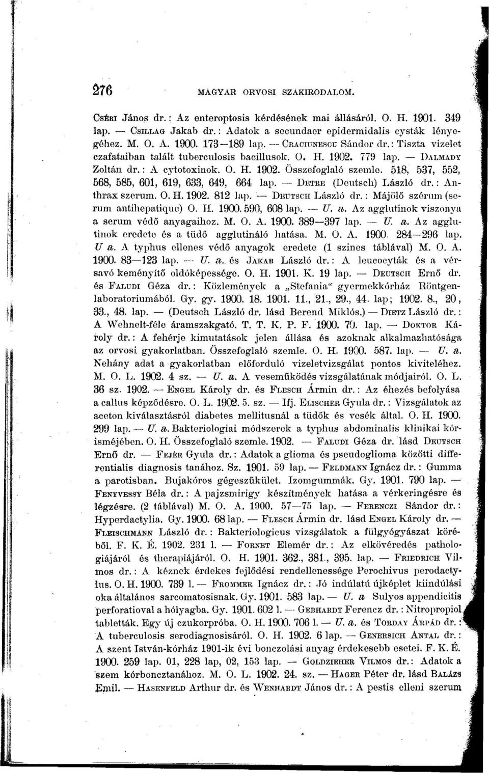 518, 537, 552, 568, 585, 601, 619, 633, 649, 664 lap. Detbe (Deutsch) László dr.: Anthrax szerűm. 0. H. 1902. 812 lap. Deutsch László dr.: Májölő szérmn (sorúm antihepatiquo) 0. II. 1900.