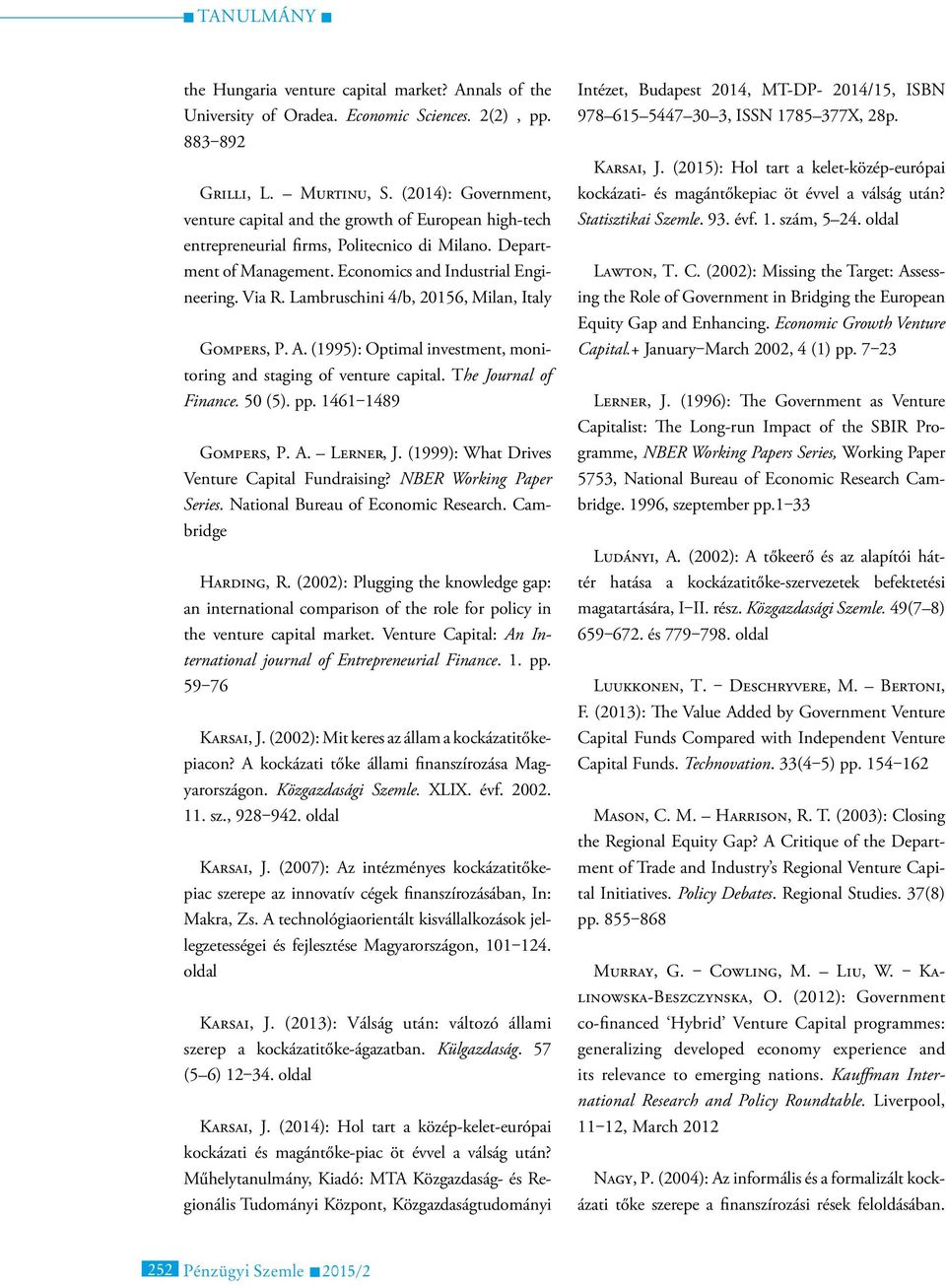 Lambruschini 4/b, 20156, Milan, Italy Gompers, P. A. (1995): Optimal investment, monitoring and staging of venture capital. The Journal of Finance. 50 (5). pp. 1461 1489 Gompers, P. A. Lerner, J.