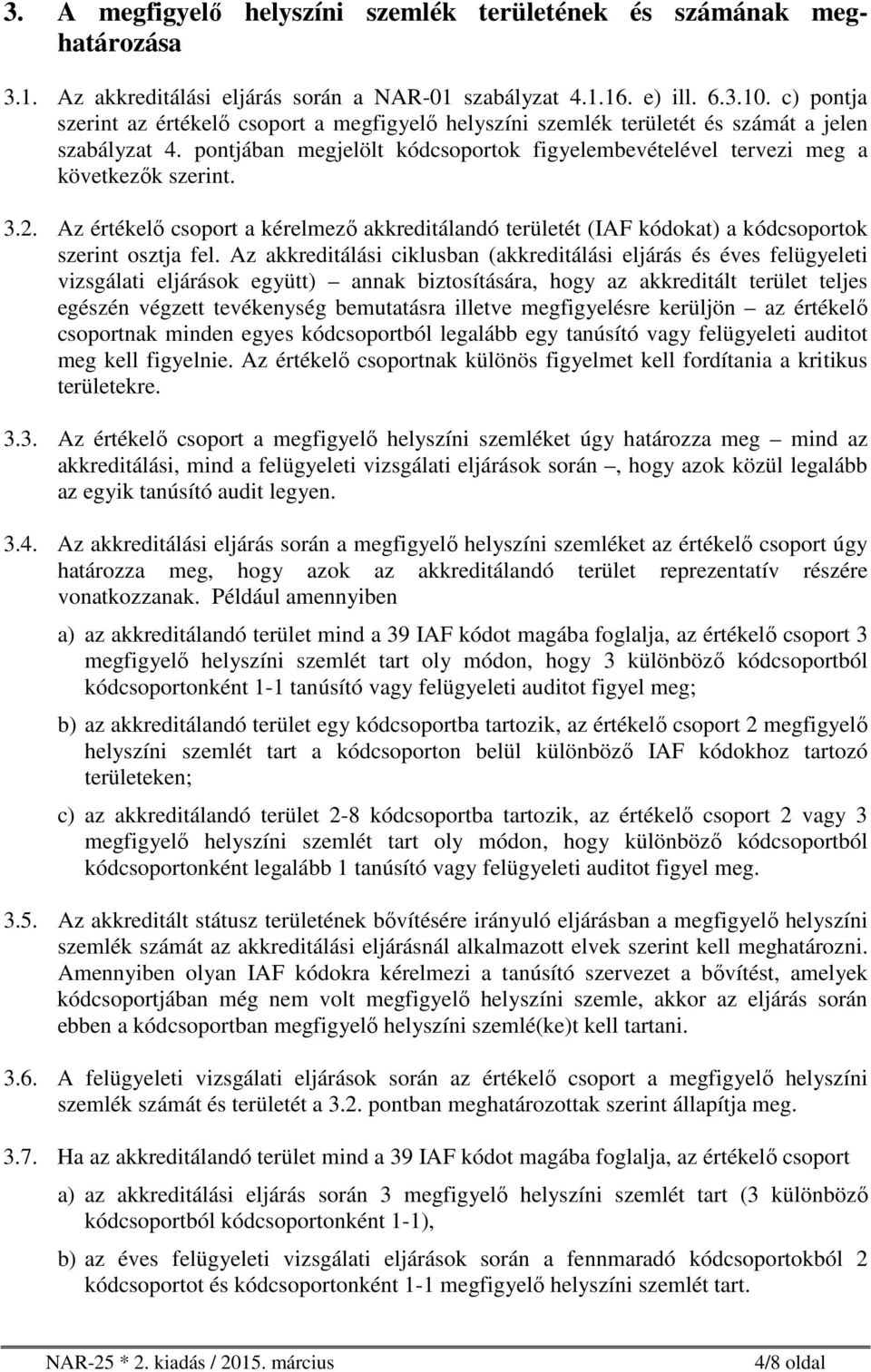 2. Az értékelő csoport a kérelmező akkreditálandó területét (IAF kódokat) a kódcsoportok szerint osztja fel.