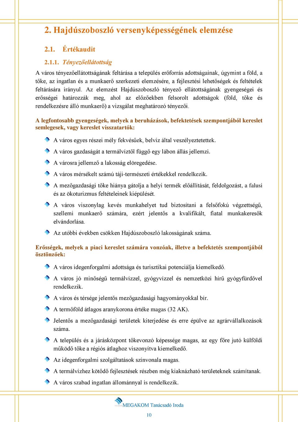 1. Tényezőellátottság A város tényezőellátottságának feltárása a település erőforrás adottságainak, úgymint a föld, a tőke, az ingatlan és a munkaerő szerkezeti elemzésére, a fejlesztési lehetőségek