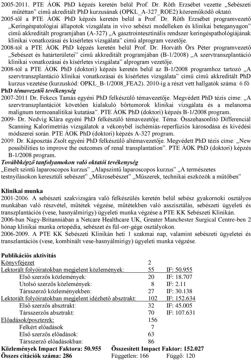 Rőth Erzsébet programvezető Keringéspatológiai állapotok vizsgálata in vivo sebészi modelleken és klinikai beteganyagon című akkreditált programjában (A-327) A gasztrointesztinális rendszer