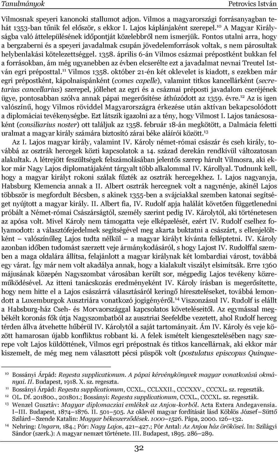 Fontos utalni arra, hogy a bergzaberni és a speyeri javadalmak csupán jövedelemforrások voltak, s nem párosultak helybenlakási kötelezettséggel. 1358.