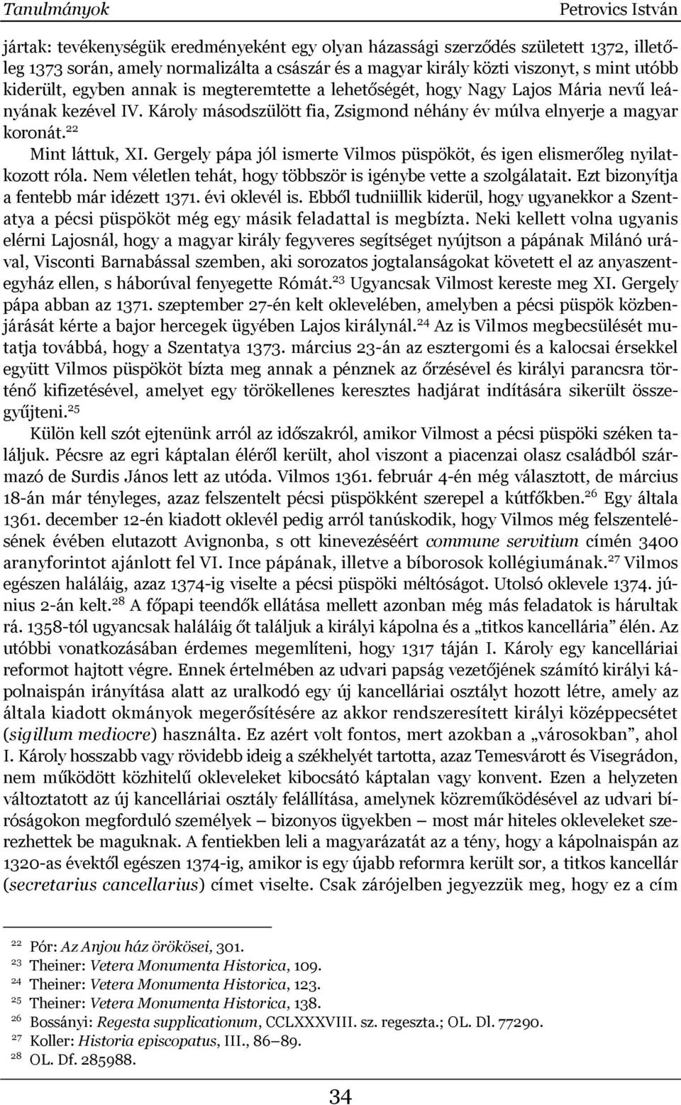 22 Mint láttuk, XI. Gergely pápa jól ismerte Vilmos püspököt, és igen elismerőleg nyilatkozott róla. Nem véletlen tehát, hogy többször is igénybe vette a szolgálatait.