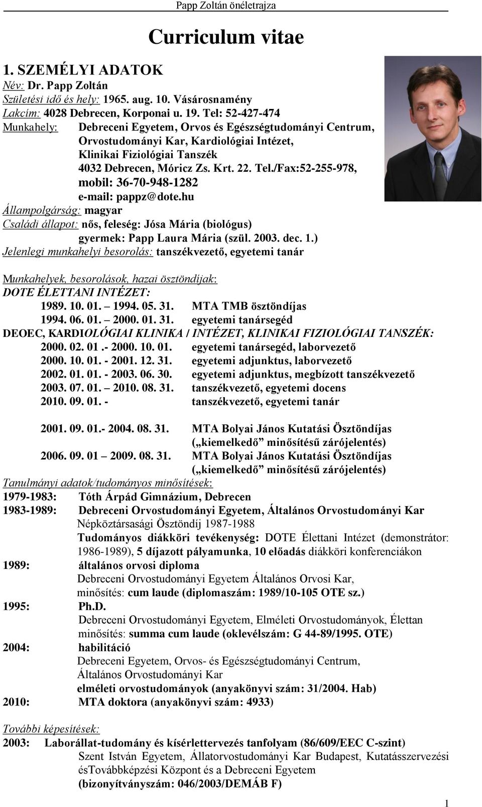 Tel: 52-427-474 Munkahely: Debreceni Egyetem, Orvos és Egészségtudományi Centrum, Orvostudományi Kar, Kardiológiai Intézet, Klinikai Fiziológiai Tanszék 4032 Debrecen, Móricz Zs. Krt. 22. Tel.