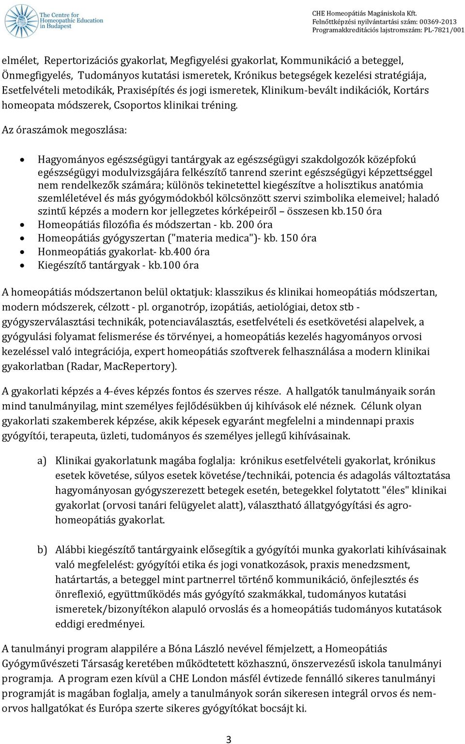 Az óraszámok megoszlása: Hagyományos egészségügyi tantárgyak az egészségügyi szakdolgozók középfokú egészségügyi modulvizsgájára felkészítő tanrend szerint egészségügyi képzettséggel nem rendelkezők