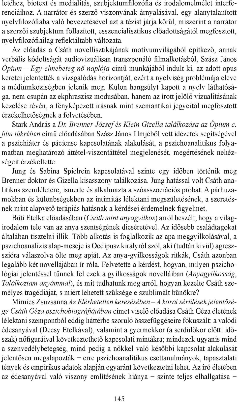 esszencialisztikus előadottságától megfosztott, nyelvfilozófiailag reflektáltabb változata.