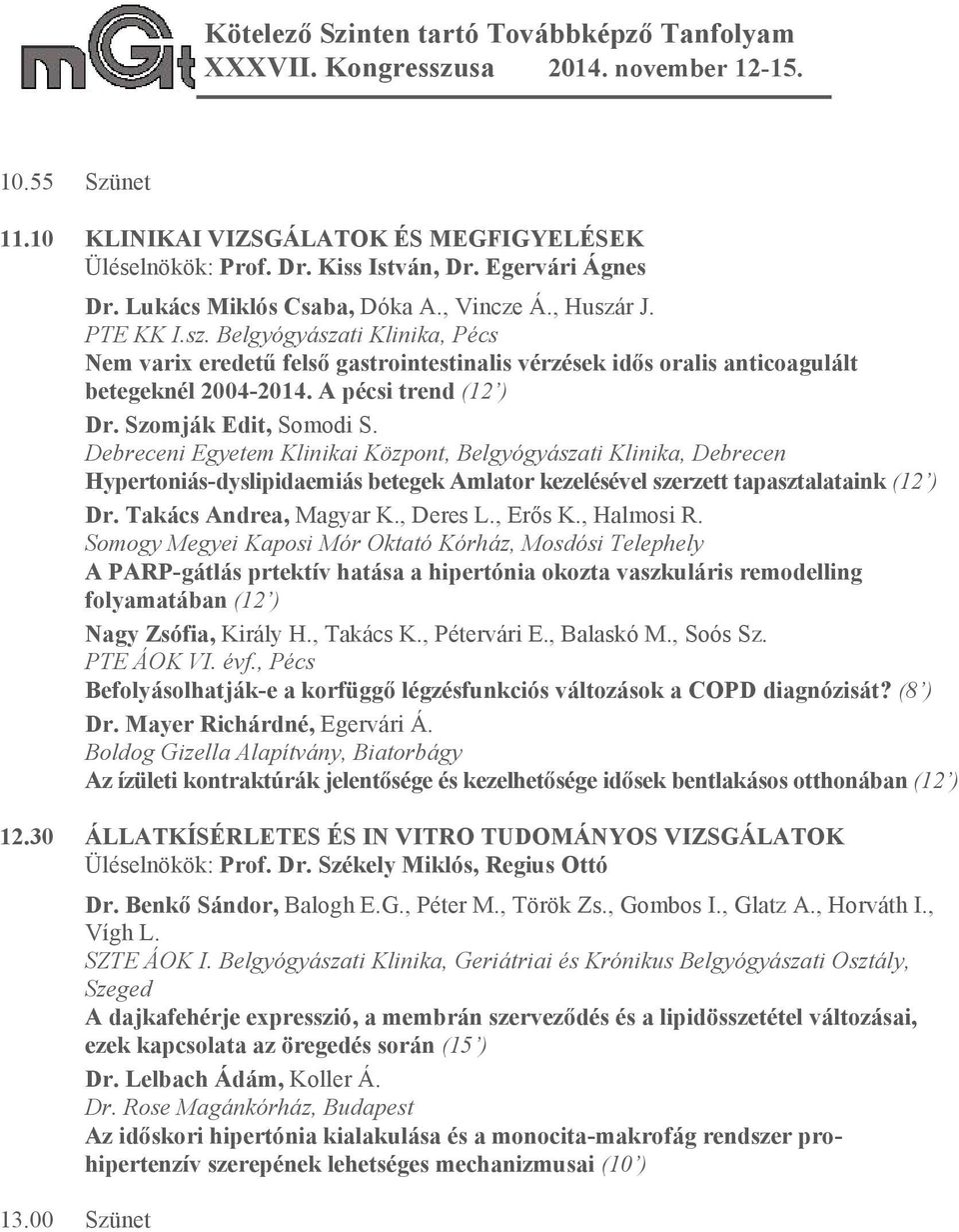 Debreceni Egyetem Klinikai Központ, Belgyógyászati Klinika, Debrecen Hypertoniás-dyslipidaemiás betegek Amlator kezelésével szerzett tapasztalataink (12 ) Dr. Takács Andrea, Magyar K., Deres L.