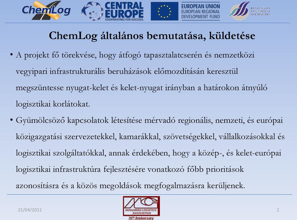 Gyümölcsöző kapcsolatok létesítése mérvadó regionális, nemzeti, és európai közigazgatási szervezetekkel, kamarákkal, szövetségekkel, vállalkozásokkal és