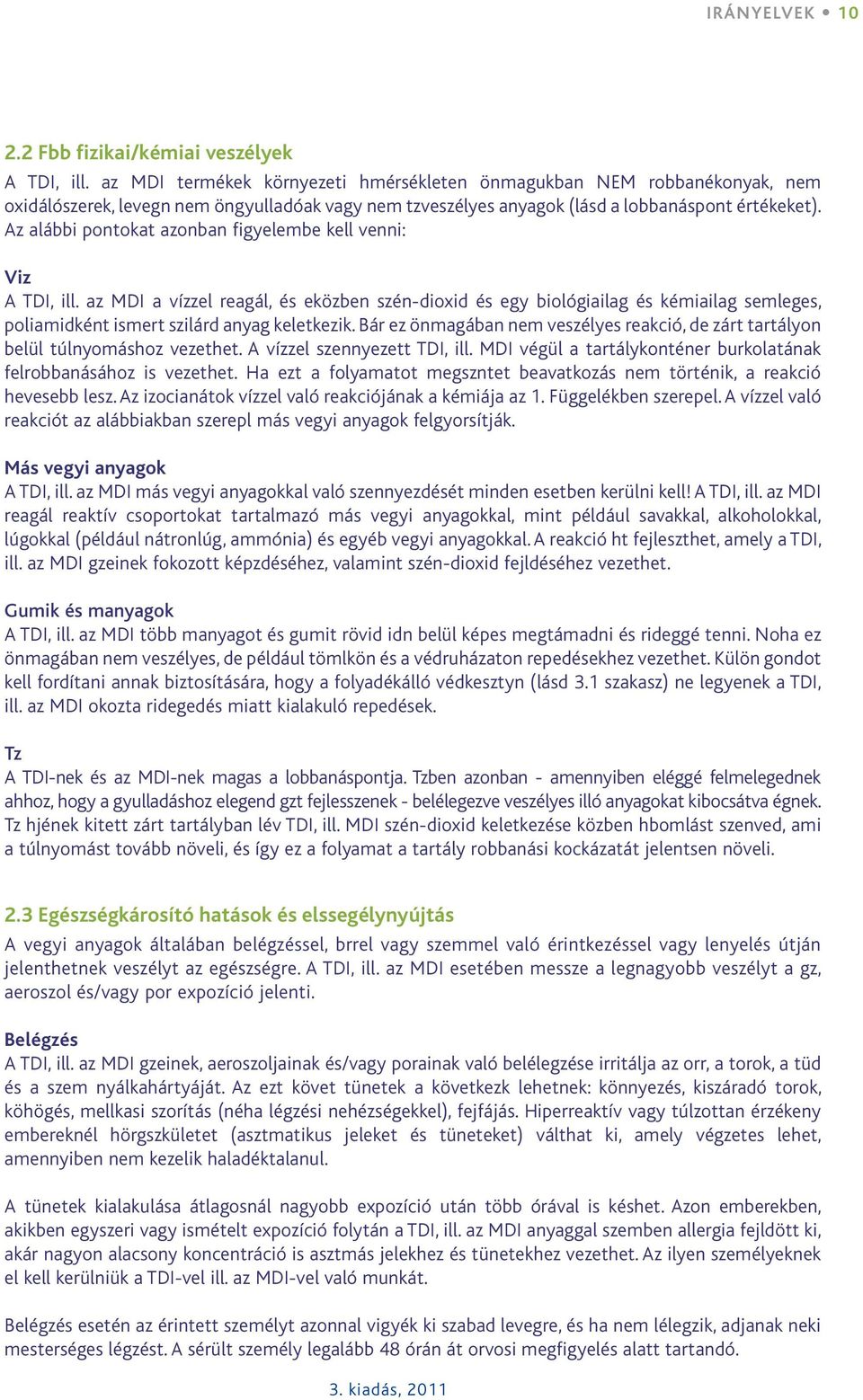 Az alábbi pontokat azonban figyelembe kell venni: Viz A TDI, ill.