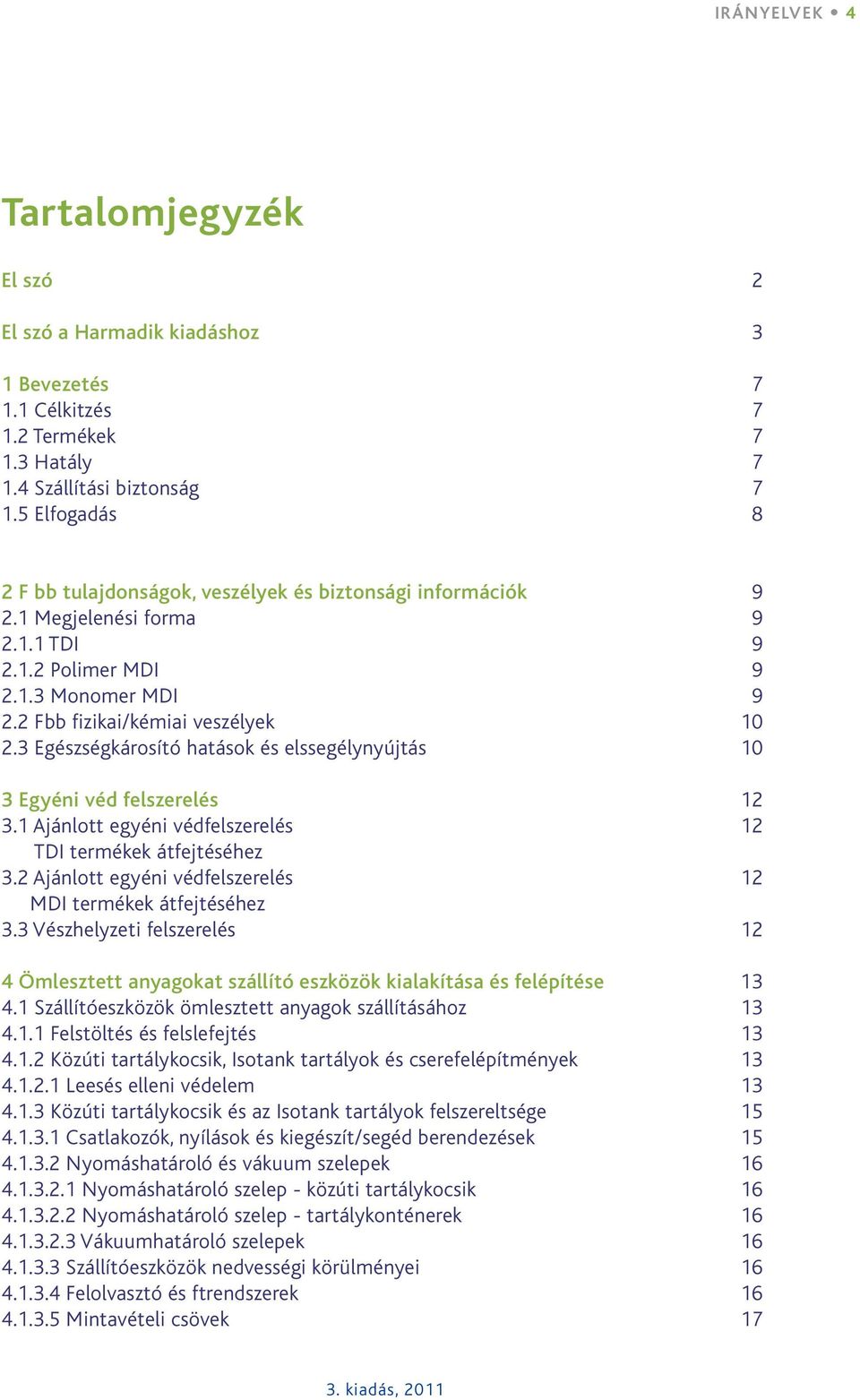 3 Egészségkárosító hatások és elssegélynyújtás 10 3 Egyéni véd felszerelés 12 3.1 Ajánlott egyéni védfelszerelés 12 TDI termékek átfejtéséhez 3.