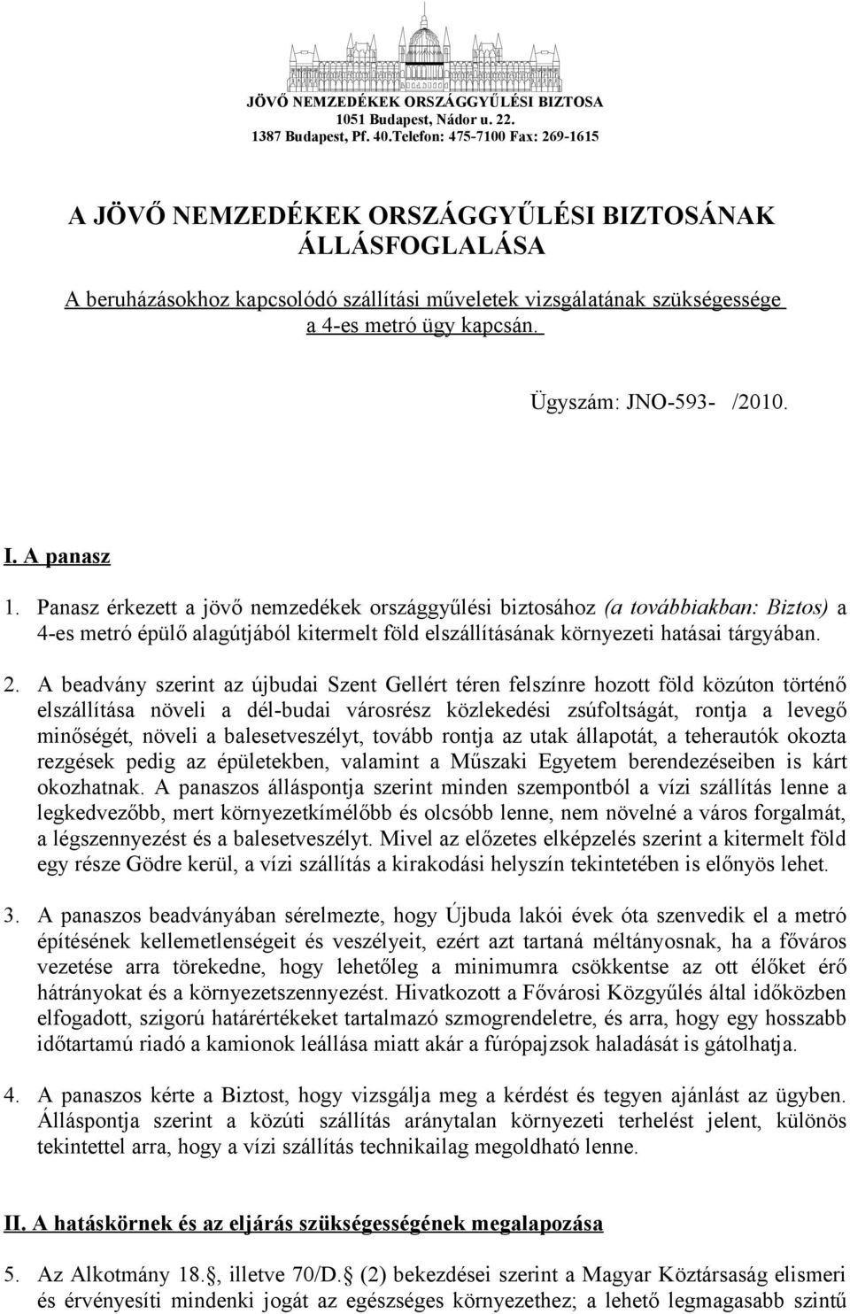 Ügyszám: JNO-593- /2010. I. A panasz 1.