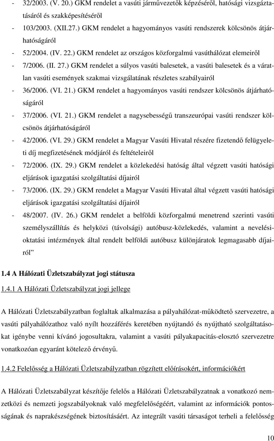 ) GKM rendelet a súlyos vasúti balesetek, a vasúti balesetek és a váratlan vasúti események szakmai vizsgálatának részletes szabályairól - 36/2006. (VI. 21.