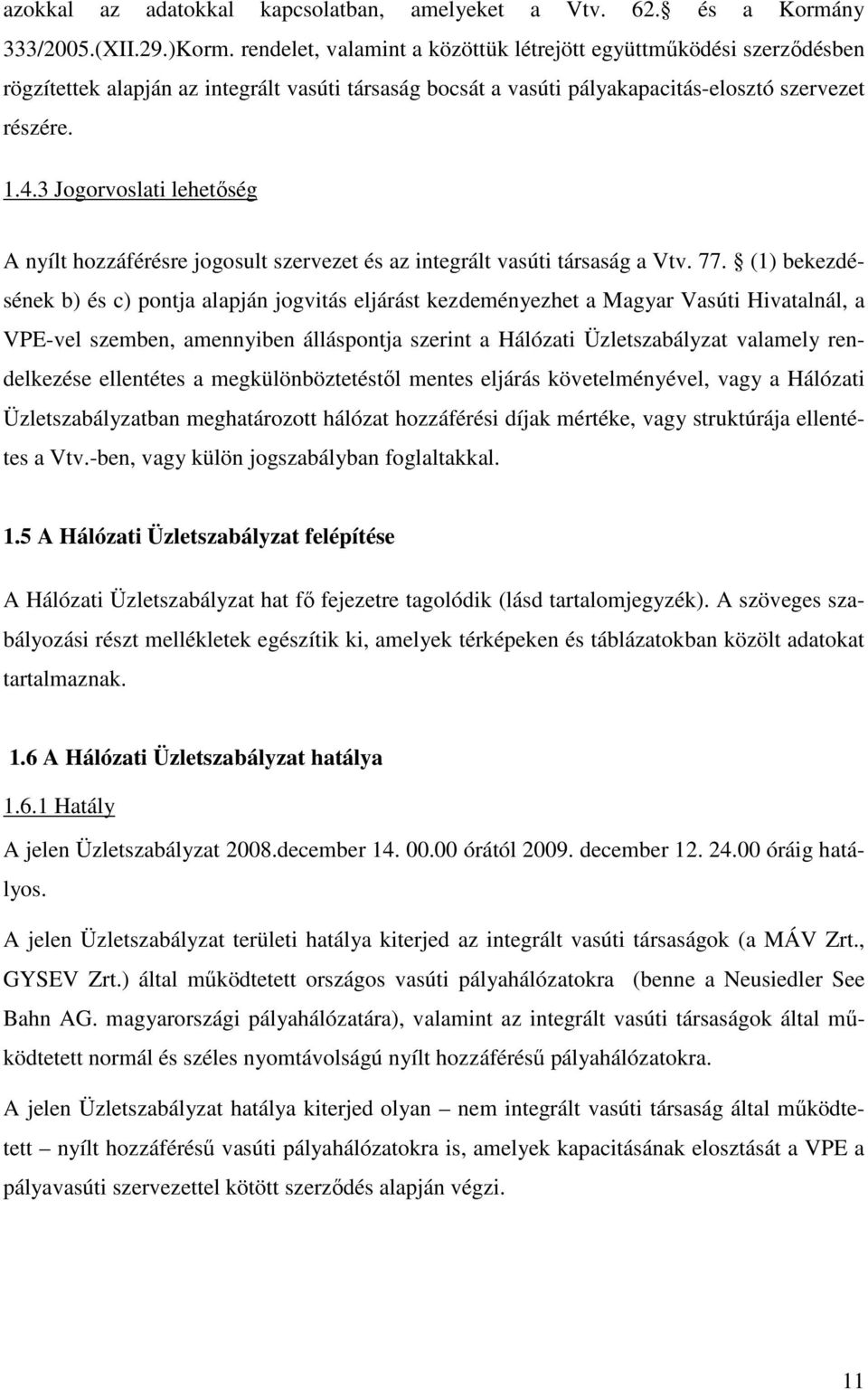 3 Jogorvoslati lehetıség A nyílt hozzáférésre jogosult szervezet és az integrált vasúti társaság a Vtv. 77.