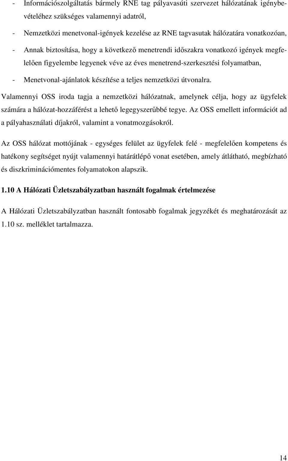 készítése a teljes nemzetközi útvonalra. Valamennyi OSS iroda tagja a nemzetközi hálózatnak, amelynek célja, hogy az ügyfelek számára a hálózat-hozzáférést a lehetı legegyszerőbbé tegye.