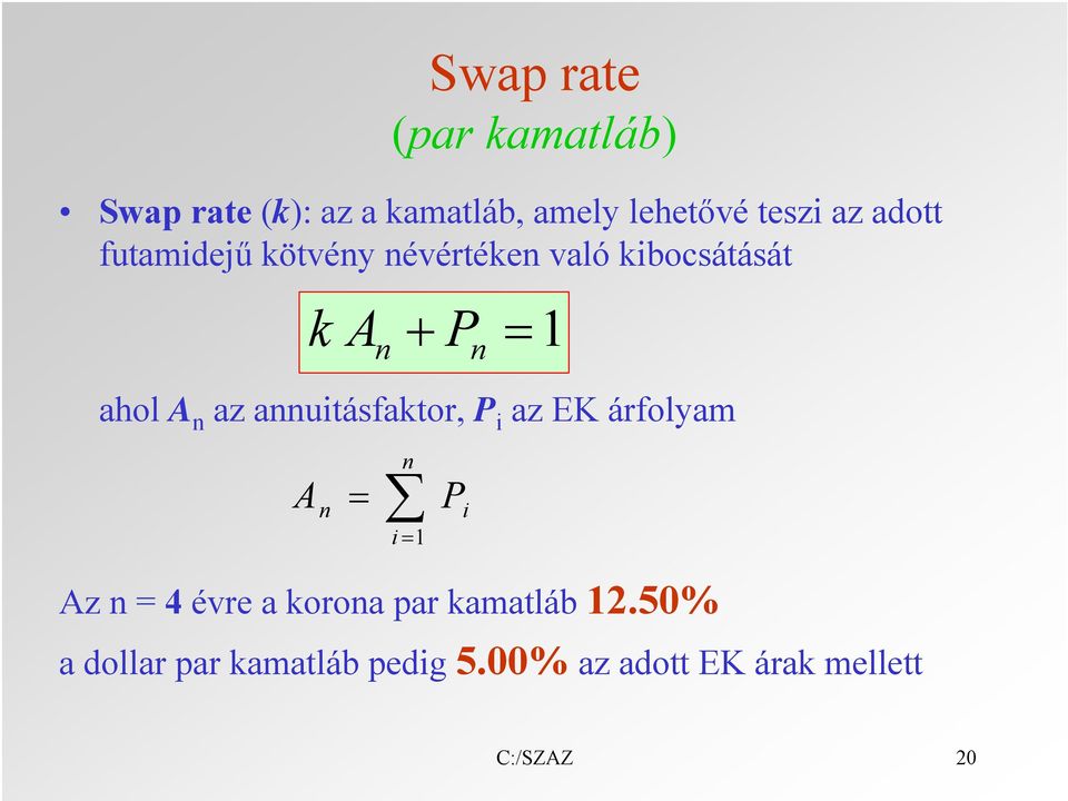 annuitásfaktor, P i az EK árfolyam n A n = P i i = 1 Az n = 4 évre a korona par