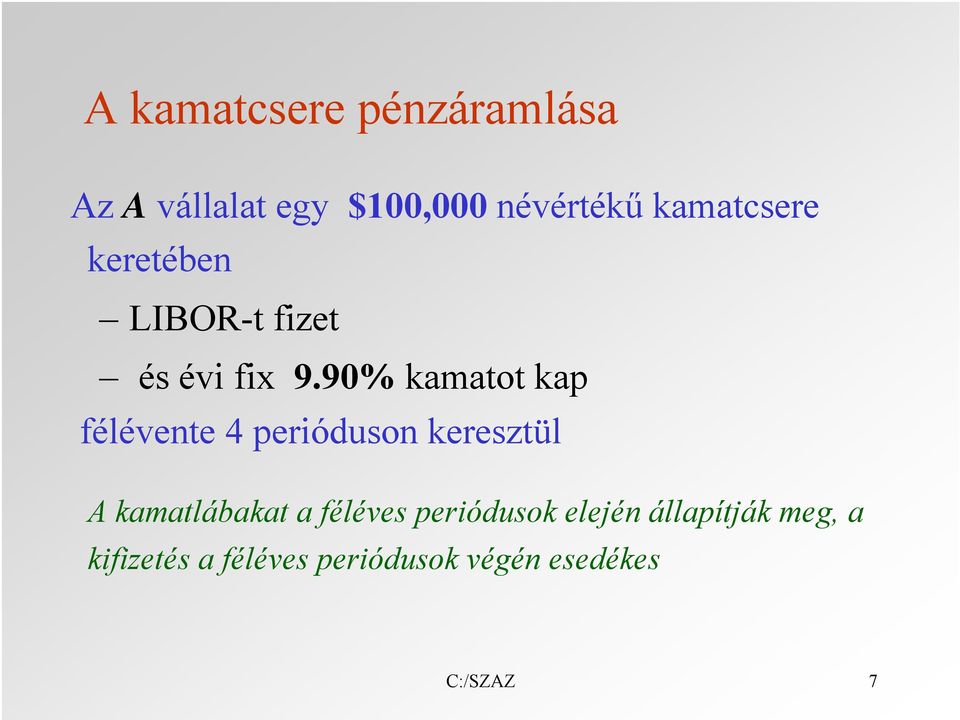 90% kamatot kap félévente 4 perióduson keresztül A kamatlábakat a