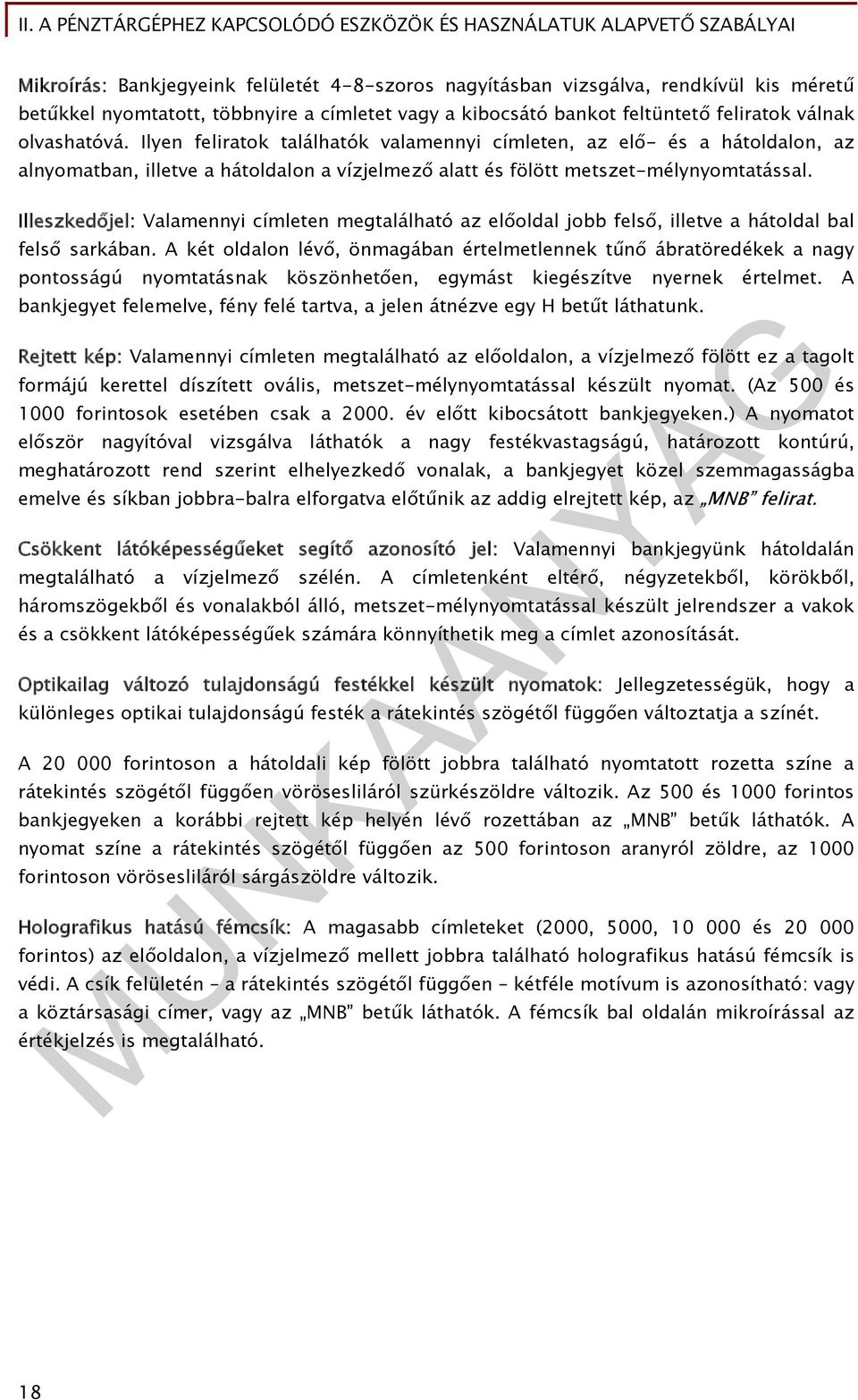 Ilyen feliratok találhatók valamennyi címleten, az elő- és a hátoldalon, az alnyomatban, illetve a hátoldalon a vízjelmező alatt és fölött metszet-mélynyomtatással.