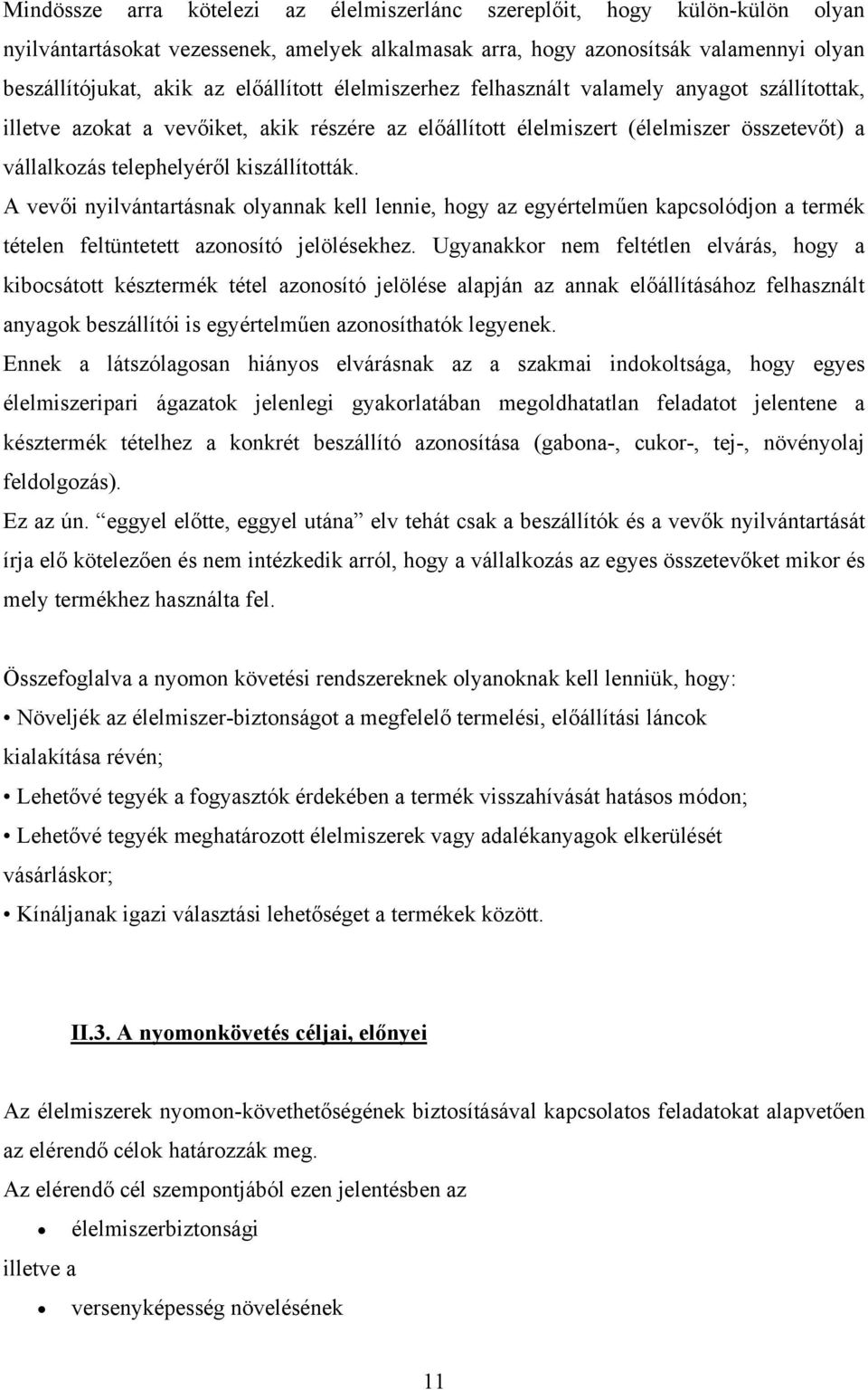 kiszállították. A vevői nyilvántartásnak olyannak kell lennie, hogy az egyértelműen kapcsolódjon a termék tételen feltüntetett azonosító jelölésekhez.