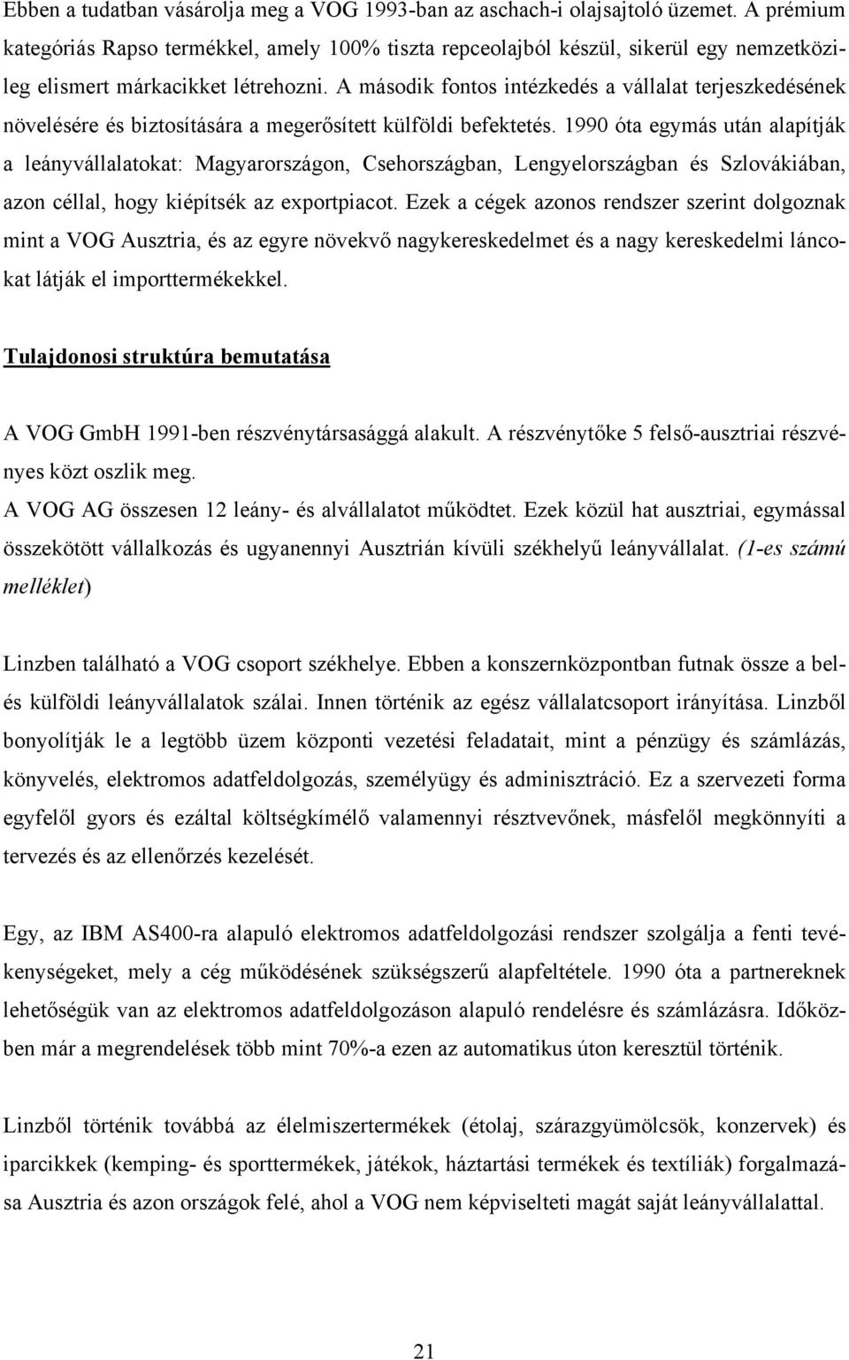 A második fontos intézkedés a vállalat terjeszkedésének növelésére és biztosítására a megerősített külföldi befektetés.