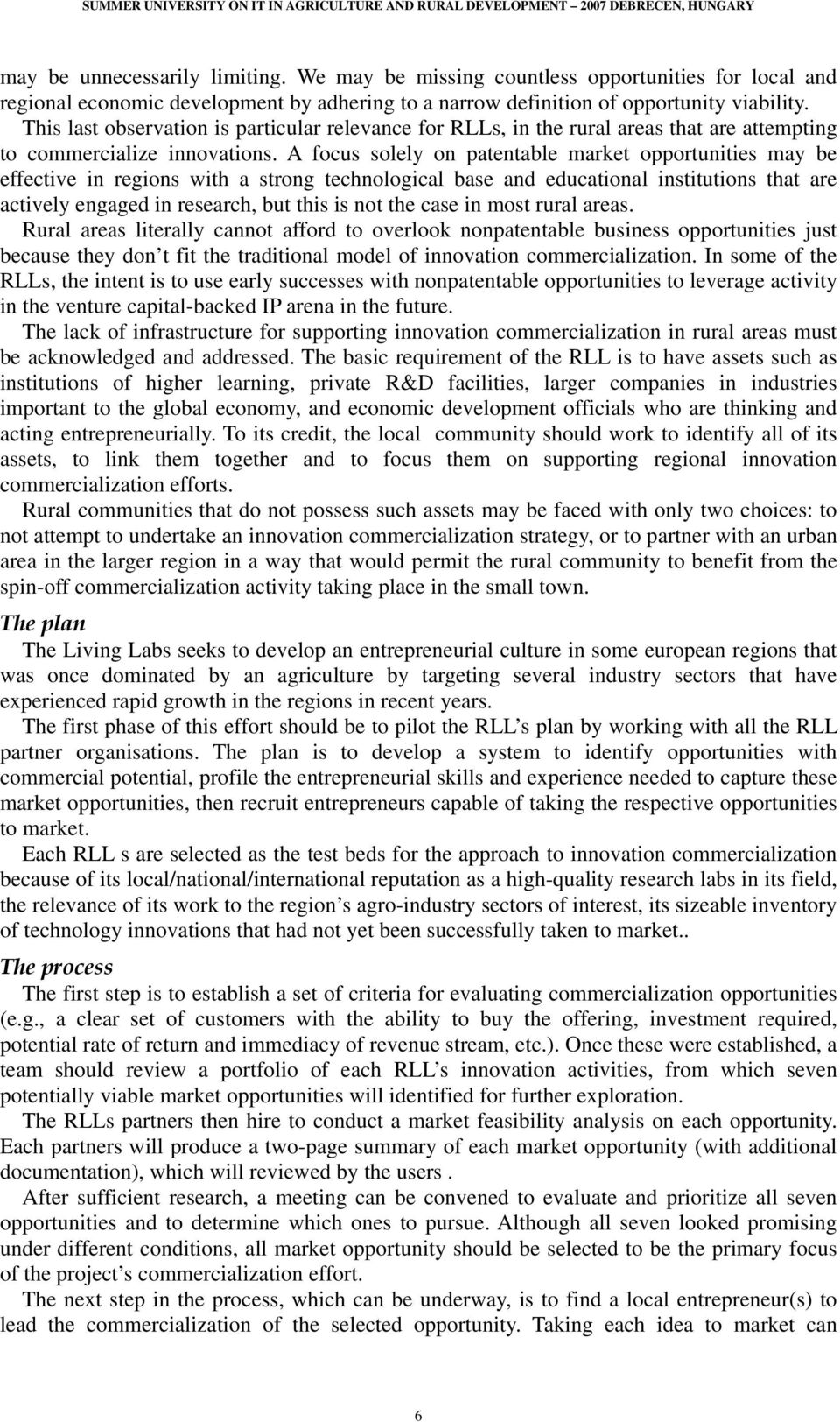 A focus solely on patentable market opportunities may be effective in regions with a strong technological base and educational institutions that are actively engaged in research, but this is not the