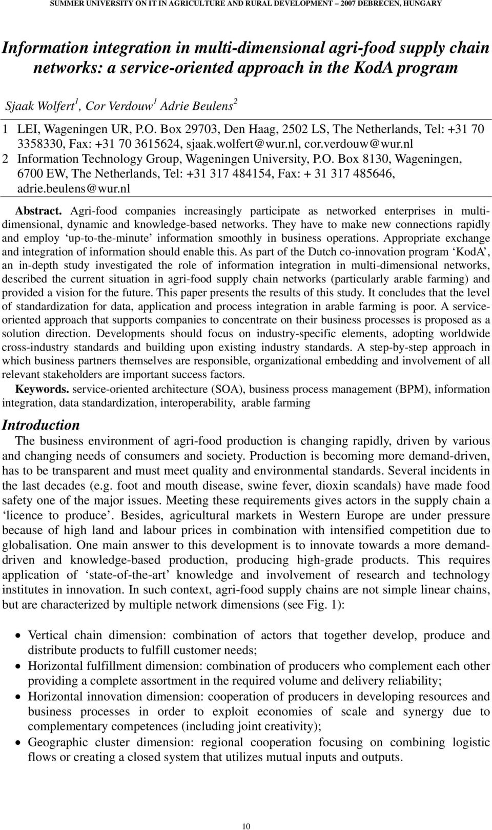 Box 8130, Wageningen, 6700 EW, The Netherlands, Tel: +31 317 484154, Fax: + 31 317 485646, adrie.beulens@wur.nl Abstract.