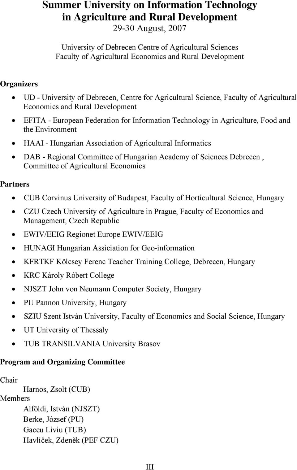 Agriculture, Food and the Environment HAAI - Hungarian Association of Agricultural Informatics DAB - Regional Committee of Hungarian Academy of Sciences Debrecen, Committee of Agricultural Economics