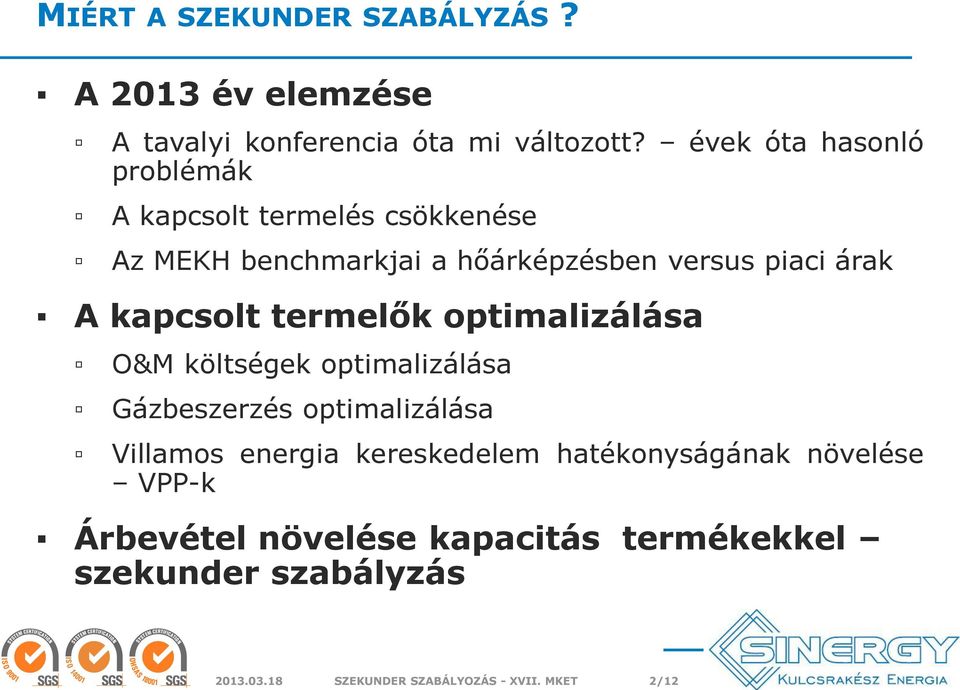 kapcsolt termelők optimalizálása O&M költségek optimalizálása Gázbeszerzés optimalizálása Villamos energia