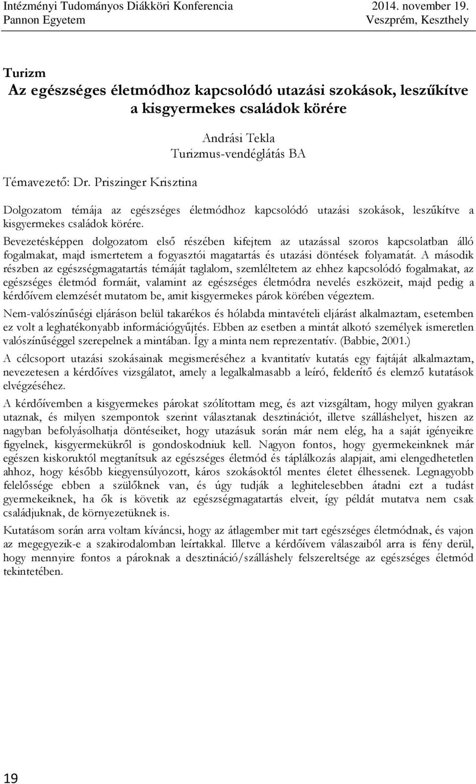 Bevezetésképpen dolgozatom elsı részében kifejtem az utazással szoros kapcsolatban álló fogalmakat, majd ismertetem a fogyasztói magatartás és utazási döntések folyamatát.