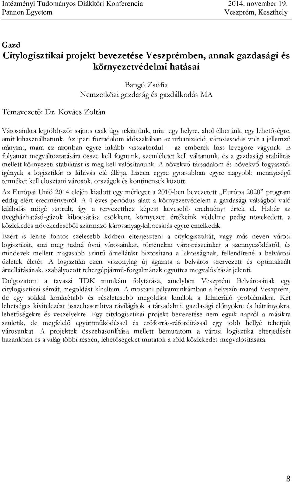 Az ipari forradalom idıszakában az urbanizáció, városiasodás volt a jellemzı irányzat, mára ez azonban egyre inkább visszafordul az emberek friss levegıre vágynak.