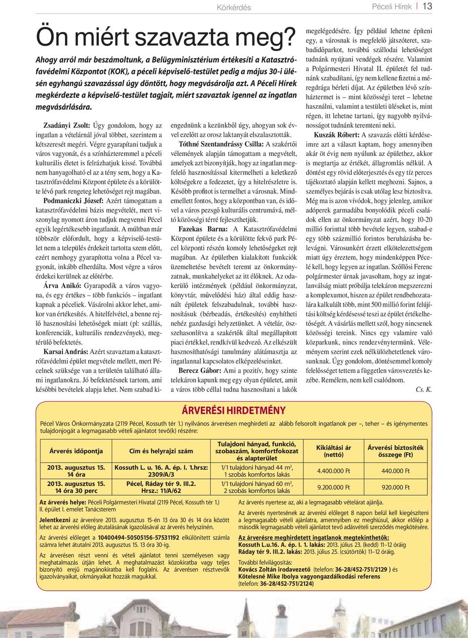 megvásárolja azt. A Péceli Hírek megkérdezte a képviselő-testület tagjait, miért szavaztak igennel az ingatlan megvásárlására.