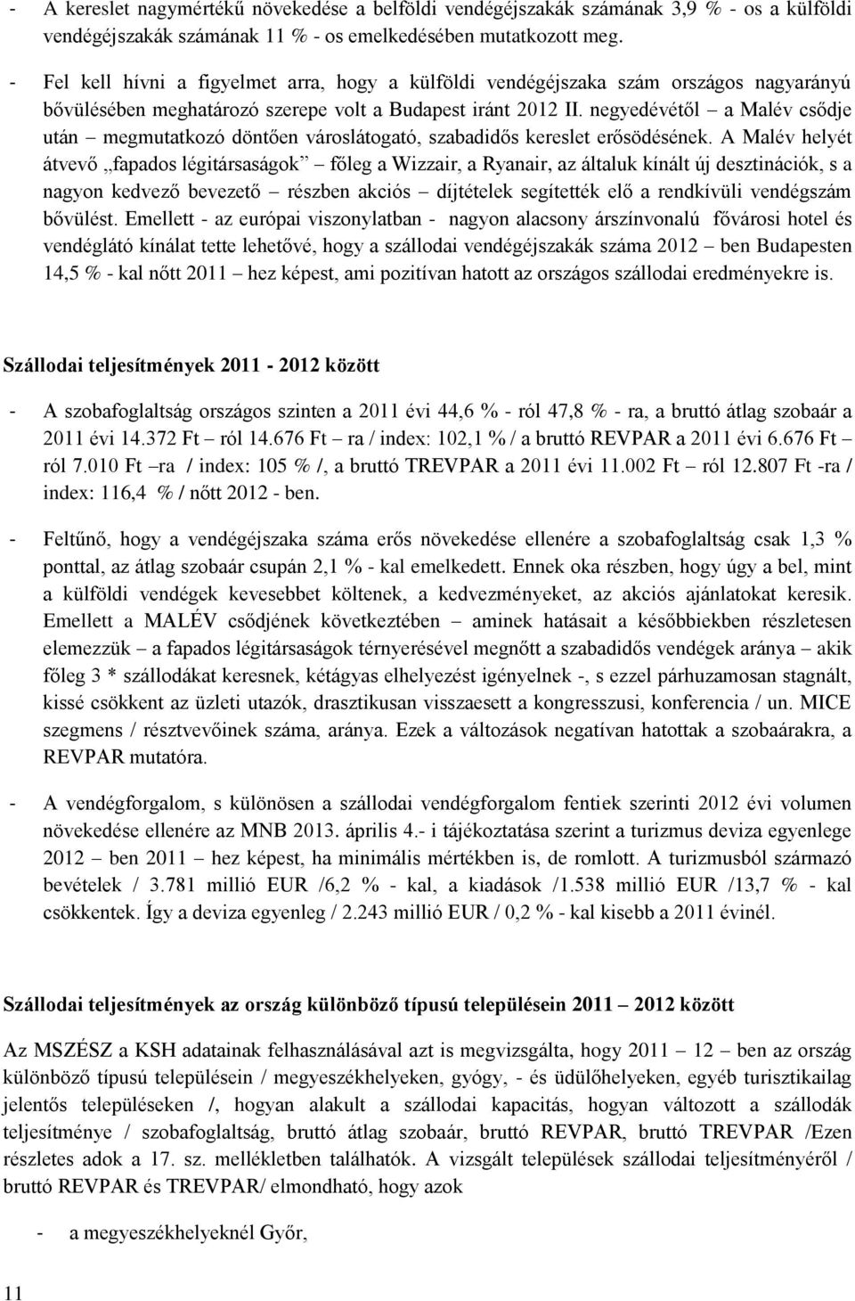 negyedévétől a Malév csődje után megmutatkozó döntően városlátogató, szabadidős kereslet erősödésének.