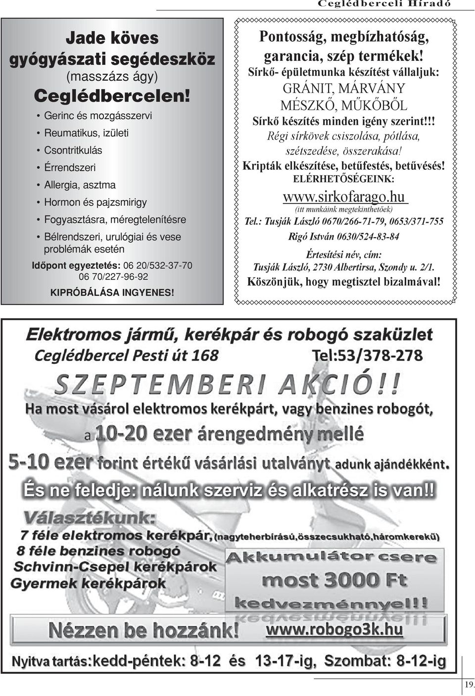 egyeztetés: 06 20/532-37-70 06 70/227-96-92 Kipróbálása ingyenes! Pontosság, megbízhatóság, garancia, szép termékek!