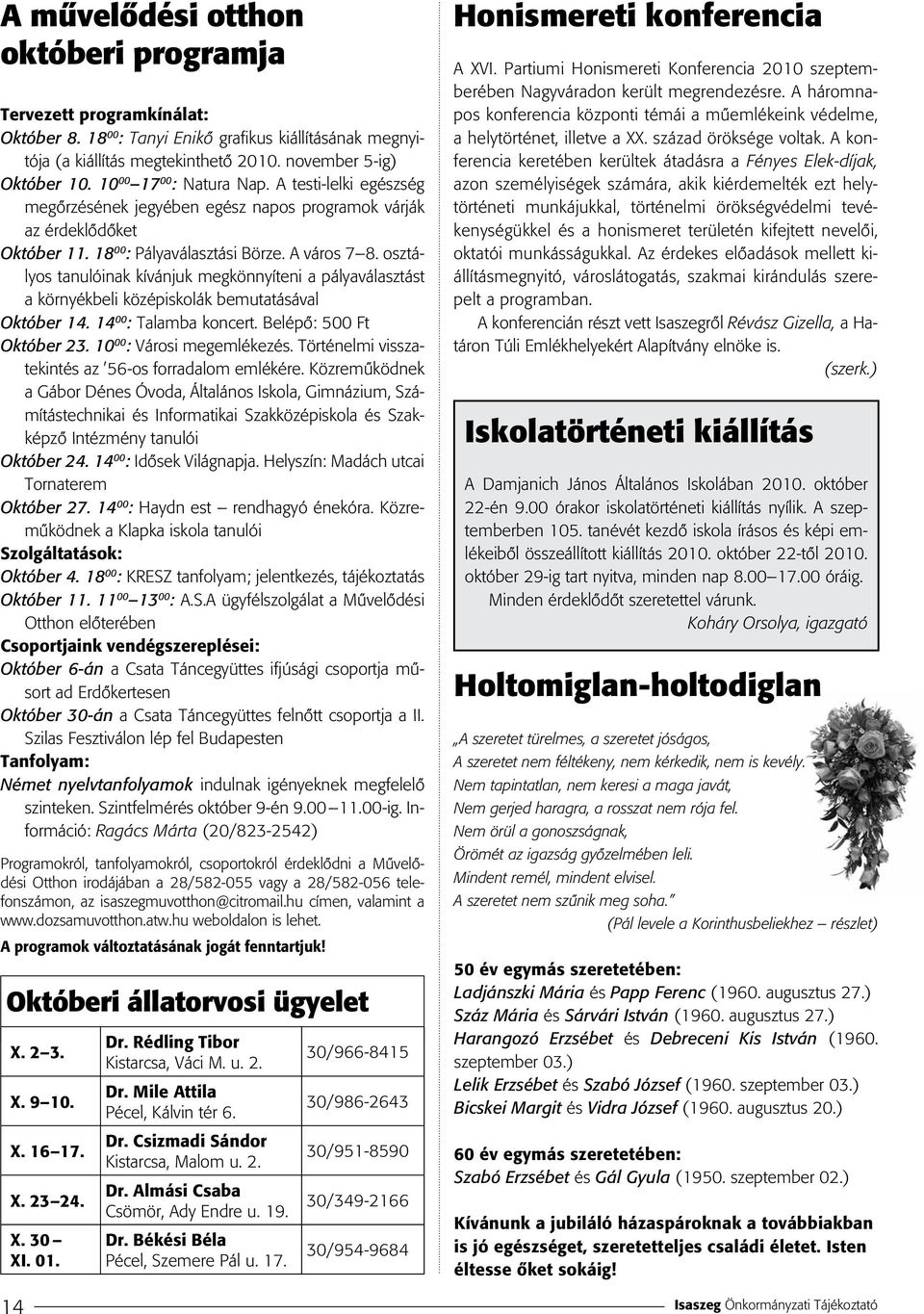 osztályos tanulóinak kívánjuk megkönnyíteni a pályaválasztást a környékbeli középiskolák bemutatásával Október 14. 14 00 : Talamba koncert. Belépô: 500 Ft Október 23. 10 00 : Városi megemlékezés.