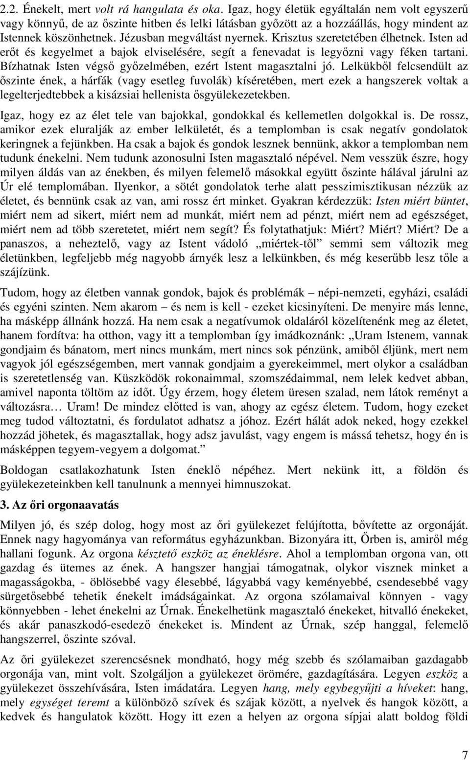 Krisztus szeretetében élhetnek. Isten ad erőt és kegyelmet a bajok elviselésére, segít a fenevadat is legyőzni vagy féken tartani. Bízhatnak Isten végső győzelmében, ezért Istent magasztalni jó.