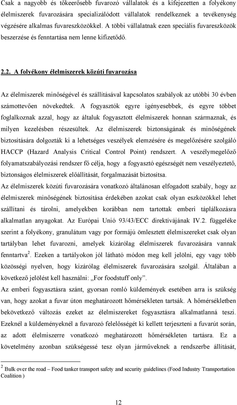 2. A folyékony élelmiszerek közúti fuvarozása Az élelmiszerek minőségével és szállításával kapcsolatos szabályok az utóbbi 30 évben számottevően növekedtek.