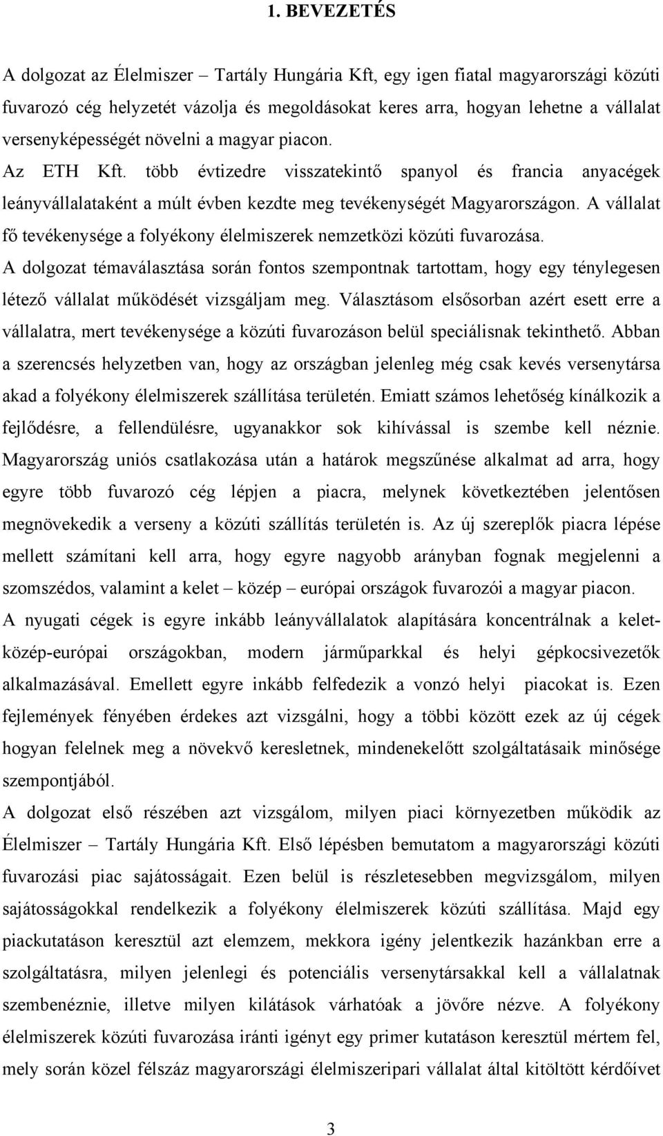 A vállalat fő tevékenysége a folyékony élelmiszerek nemzetközi közúti fuvarozása.